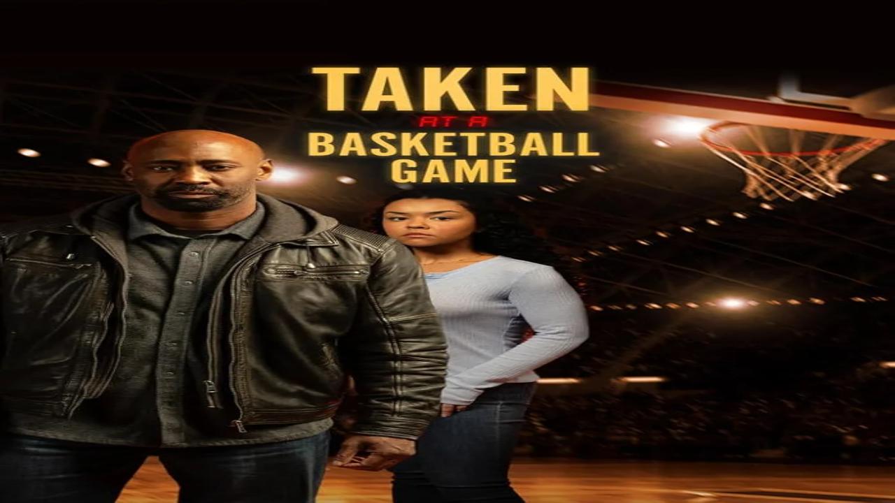 فيلم Taken at a Basketball Game 2025 مترجم اون لاين